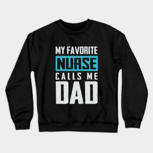 Favorite Nurse calls me dad T-shirt Fathers day Gift shirt Nurse tee shirt gift for dad Father's day gift shirt Crewneck Sweatshirt